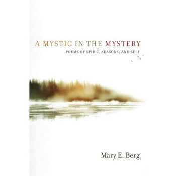 A Mystic in the Mystery: Poems of Spirit, Seasons, and Self
